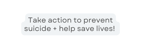 Take action to prevent suicide help save lives