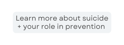 Learn more about suicide your role in prevention